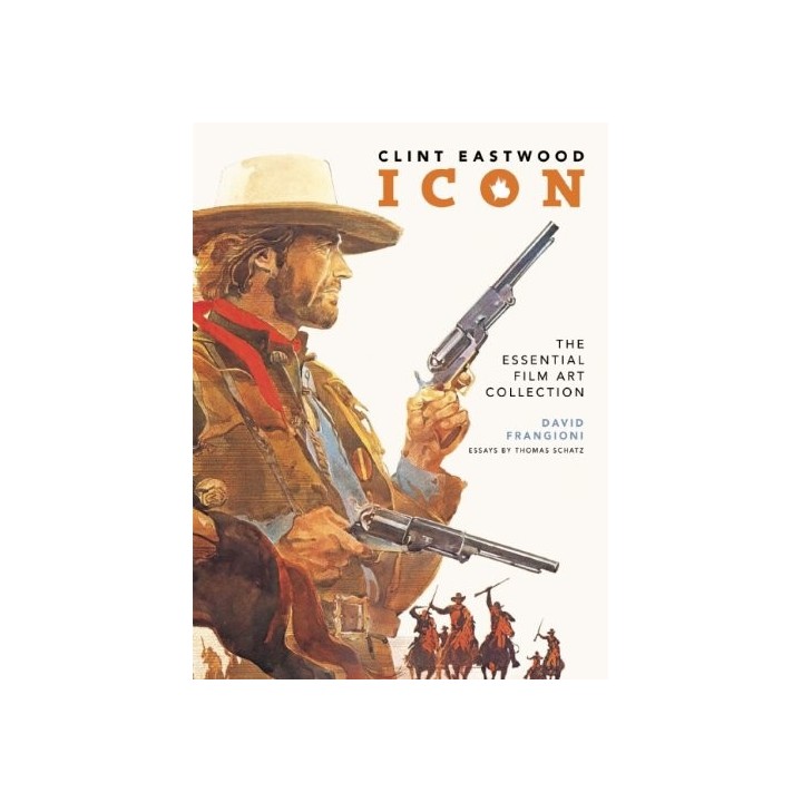 Clint Eastwood Icon : The Essential Film Art Collection (FIRST EDITION)